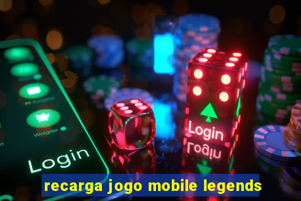 recarga jogo mobile legends